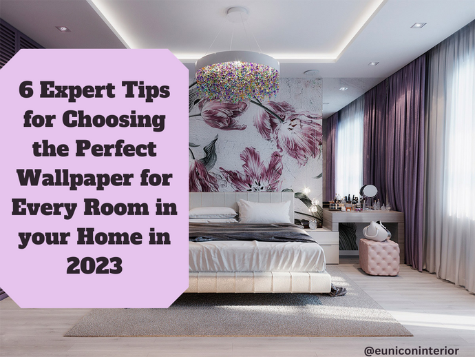 6 Expert Tips for Choosing the Perfect Wallpaper for Every Room in your Home in 2023